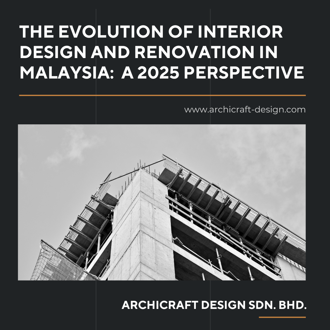 The Evolution of Malaysia's Interior Design & Renovation in 2025: Trends, Innovations, and Challenges