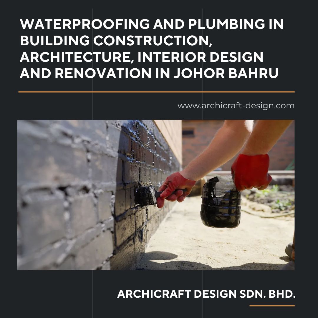 Waterproofing and Plumbing in Building Construction, Architecture, Interior Design and Renovation in Johor Bahru